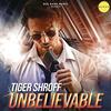 Unbelievable - Tiger Shroff